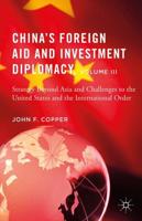 China's Foreign Aid and Investment Diplomacy. Volume III Strategy Beyond Asia and Challenges to the United States and the International Order
