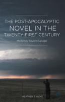 The Post-Apocalyptic Novel in the Twenty-First Century : Modernity beyond Salvage