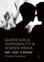 Queer Girls, Temporality and Screen Media : Not 'Just a Phase'