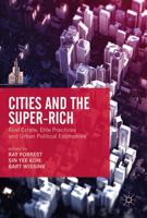 Cities and the Super-Rich : Real Estate, Elite Practices and Urban Political Economies