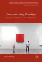Communicating Creativity : The Discursive Facilitation of Creative Activity in Arts