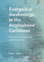 Evangelical Awakenings in the Anglophone Caribbean : Studies from Grenada and Barbados