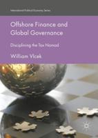 Offshore Finance and Global Governance : Disciplining the Tax Nomad