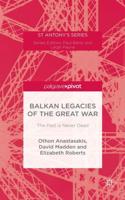 Balkan Legacies of the Great War: The Past is Never Dead