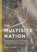 The Multisite Nation : Crossborder Organizations, Transfrontier Infrastructure, and Global Digital Public Sphere