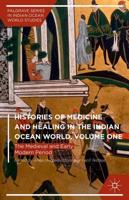 Histories of Medicine and Healing in the Indian Ocean World. Volume One The Medieval and Early Modern Period