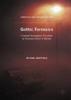 Gothic Forensics : Criminal Investigative Procedure in Victorian Horror & Mystery