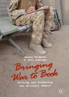 Bringing War to Book : Writing and Producing the Military Memoir