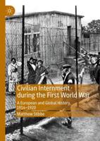 Civilian Internment during the First World War : A European and Global History, 1914-1920