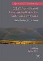 LGBT Activism and Europeanisation in the Post-Yugoslav Space : On the Rainbow Way to Europe