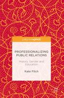 Professionalizing Public Relations : History, Gender and Education