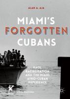 Miami's Forgotten Cubans : Race, Racialization, and the Miami Afro-Cuban Experience