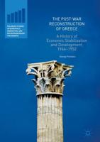 The Post-War Reconstruction of Greece : A History of Economic Stabilization and Development, 1944-1952