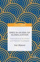 SMEs in an Era of Globalization : International Business and Market Strategies