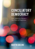 Conciliatory Democracy : From Deliberation Toward a New Politics of Disagreement