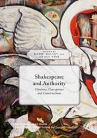 Shakespeare and Authority : Citations, Conceptions and Constructions