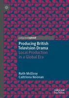 Producing British Television Drama : Local Production in a Global Era