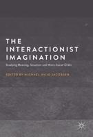 The Interactionist Imagination : Studying Meaning, Situation and Micro-Social Order