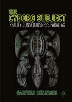 The Cyborg Subject : Reality, Consciousness, Parallax