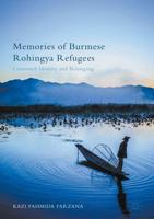 Memories of Burmese Rohingya Refugees : Contested Identity and Belonging