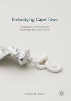 Embodying Cape Town : Engaging the City through its Built Edges and Contact Zones