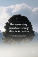 Reconstructing 'Education' through Mindful Attention : Positioning the Mind at the Center of Curriculum and Pedagogy