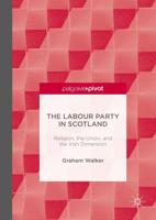 The Labour Party in Scotland : Religion, the Union, and the Irish Dimension
