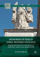 Memories of War in Early Modern England : Armor and Militant Nostalgia in Marlowe, Sidney, and Shakespeare