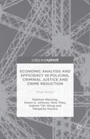 Economic Analysis and Efficiency in Policing, Criminal Justice and Crime Reduction : What Works?