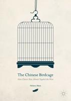 The Chinese Birdcage : How China's Rise Almost Toppled the West