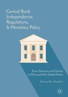 Central Bank Independence, Regulations, and Monetary Policy : From Germany and Greece to China and the United States