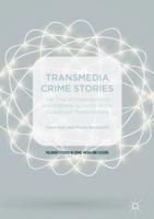 Transmedia Crime Stories : The Trial of Amanda Knox and Raffaele Sollecito in the Globalised Media Sphere