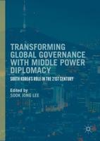 Transforming Global Governance with Middle Power Diplomacy : South Korea's Role in the 21st Century