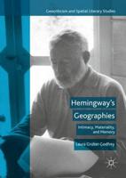 Hemingway's Geographies : Intimacy, Materiality, and Memory