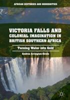 Victoria Falls and Colonial Imagination in British Southern Africa : Turning Water into Gold