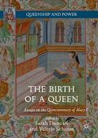 The Birth of a Queen : Essays on the Quincentenary of Mary I