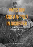 Pakistan and a World in Disorder : A Grand Strategy for the Twenty-First Century