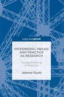 Intermedial Praxis and Practice as Research : 'Doing-Thinking' in Practice