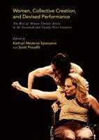 Women, Collective Creation, and Devised Performance : The Rise of Women Theatre Artists in the Twentieth and Twenty-First Centuries