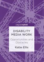 Disability Media Work : Opportunities and Obstacles