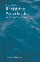 Revisiting Waterbirth : An Attitude to Care