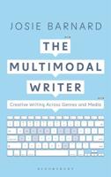 The Multimodal Writer : Creative Writing Across Genres and Media