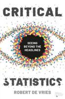 Critical Statistics : Seeing Beyond the Headlines