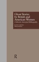 Ghost Stories by British and American Women: A Selected, Annotated Bibliography