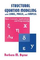 Structural Equation Modeling With Lisrel, Prelis, and Simplis: Basic Concepts, Applications, and Programming