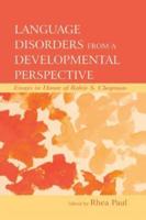 Language Disorders From a Developmental Perspective: Essays in Honor of Robin S. Chapman