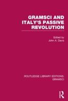 Gramsci (RLE: Gramsci): And Italy's Passive Revolution
