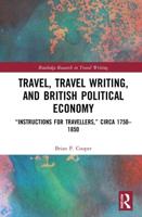 Travel, Travel Writing, and British Political Economy: "Instructions for Travellers," circa 1750-1850