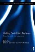 Making Public Policy Decisions: Expertise, skills and experience