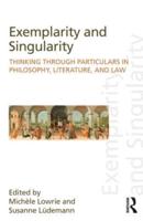 Exemplarity and Singularity: Thinking through Particulars in Philosophy, Literature, and Law